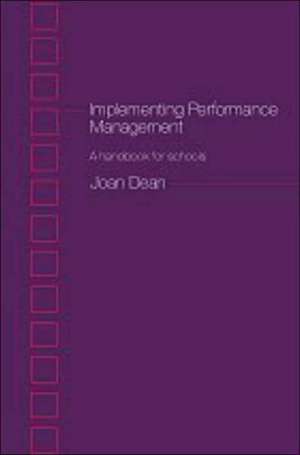 Implementing Performance Management: A Handbook for Schools de Joan Dean