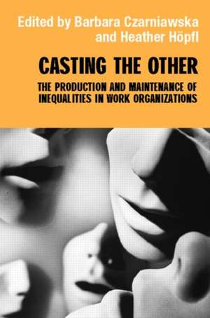 Casting the Other: The Production and Maintenance of Inequalities in Work Organizations de Barbara Czarniawska