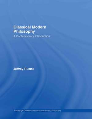 Classical Modern Philosophy: A Contemporary Introduction de Jeffrey Tlumak
