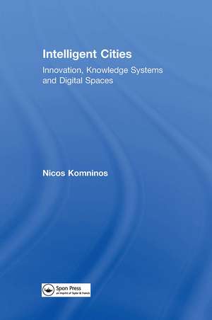 Intelligent Cities: Innovation, Knowledge Systems and Digital Spaces de Nicos Komninos