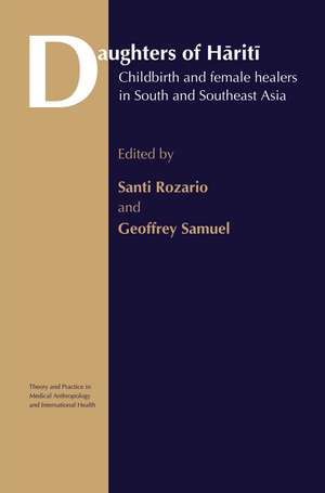 Daughters of Hariti: Childbirth and Female Healers in South and Southeast Asia de Santi Rozario