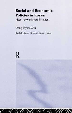 Social and Economic Policies in Korea: Ideas, Networks and Linkages de Dong-Myeon Shin