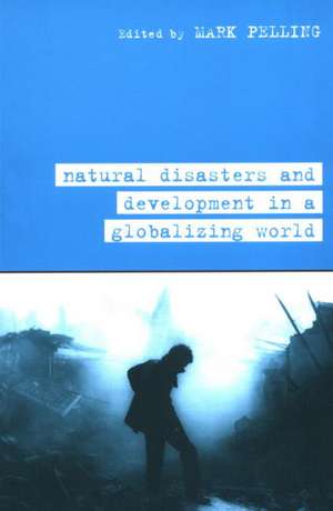 Natural Disaster and Development in a Globalizing World de Mark Pelling