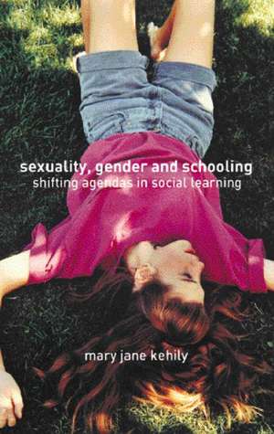 Sexuality, Gender and Schooling: Shifting Agendas in Social Learning de Mary Jane Kehily