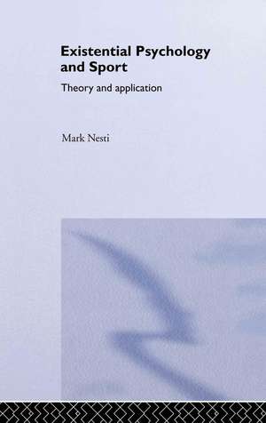 Existential Psychology and Sport: Theory and Application de Mark Nesti