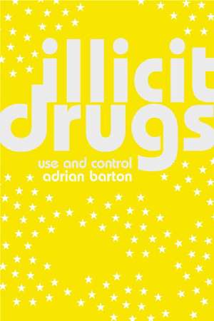 Illicit Drugs: Use and Control de Adrian Barton