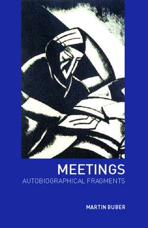 Meetings: Autobiographical Fragments de Martin Buber