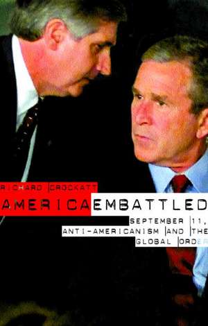 America Embattled: 9/11, Anti-Americanism and the Global Order de Richard Crockatt