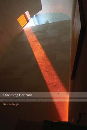 Disclosing Horizons: Architecture, Perspective and Redemptive Space de Nicholas Temple