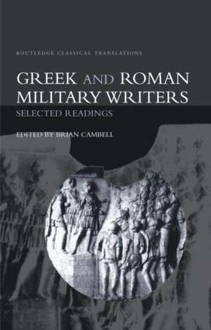 Greek and Roman Military Writers: Selected Readings de Brian Campbell