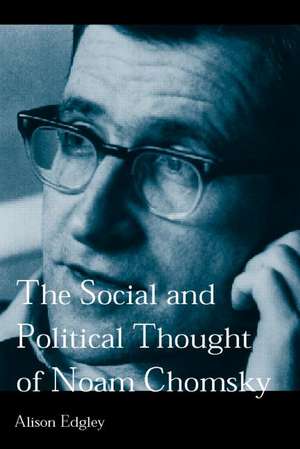 The Social and Political Thought of Noam Chomsky de Alison Edgley