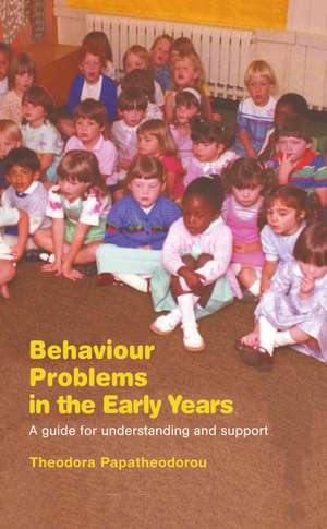 Behaviour Problems in the Early Years: A Guide for Understanding and Support de Theodora Papatheodorou