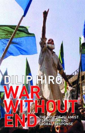 War without End: The Rise of Islamist Terrorism and Global Response de Dilip Hiro