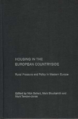 Housing in the European Countryside: Rural Pressure and Policy in Western Europe de Nick Gallent