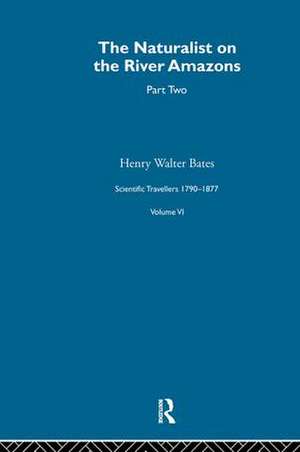 The Naturalist on the River Amazons Vol II: Scientific Travellers VI de Henry Walter Bates