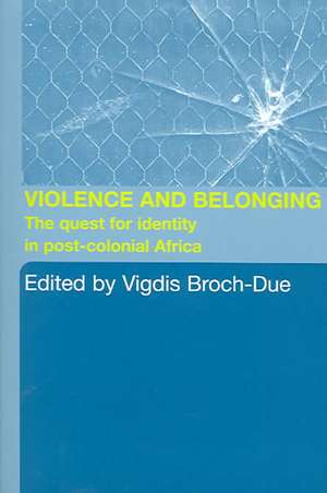 Violence and Belonging: The Quest for Identity in Post-Colonial Africa de Vigdis Broch-Due