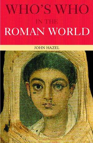 Who's Who in the Roman World de John Hazel