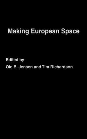 Making European Space: Mobility, Power and Territorial Identity de Ole B. Jensen