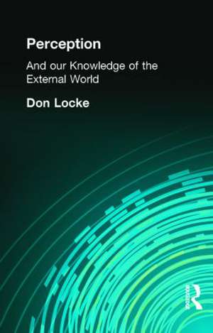 Perception: And our Knowledge of the External World de Don Locke
