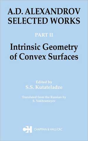 A.D. Alexandrov: Selected Works Part II: Intrinsic Geometry of Convex Surfaces de S.S. Kutateladze