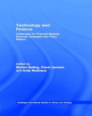 Technology and Finance: Challenges for Financial Markets, Business Strategies and Policy Makers de Morten Balling