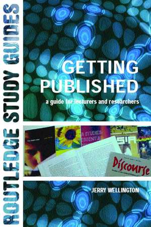 Getting Published: A Guide for Lecturers and Researchers de Jerry Wellington