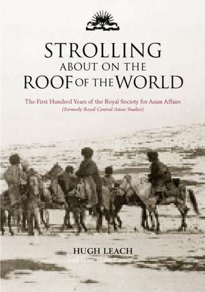 Strolling About on the Roof of the World: The First Hundred Years of the Royal Society for Asian Affairs de Susan Farrington