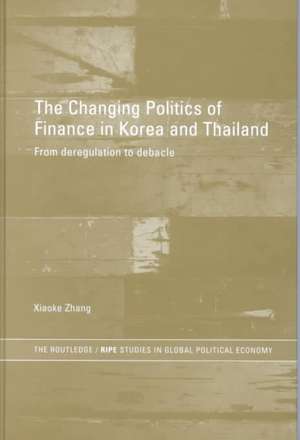 The Changing Politics of Finance in Korea and Thailand: From Deregulation to Debacle de Xiaoke Zhang