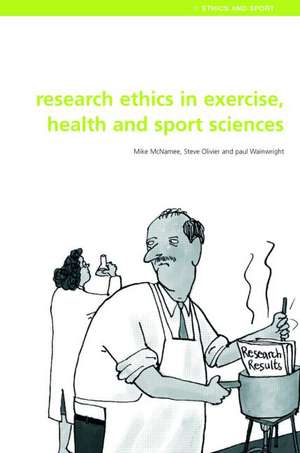 Research Ethics in Exercise, Health and Sports Sciences de Mike J. McNamee