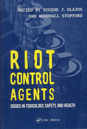 Riot Control Agents: Issues in Toxicology, Safety & Health de Eugene J. Olajos