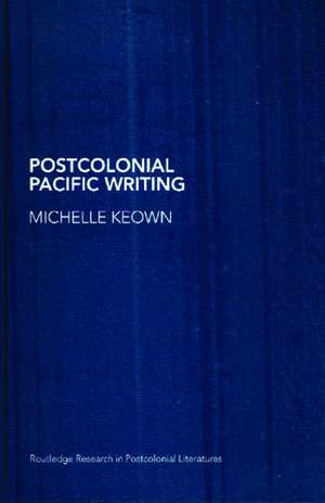 Postcolonial Pacific Writing: Representations of the Body de Michelle Keown