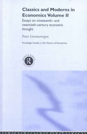 Classics and Moderns in Economics Volume II: Essays on Nineteenth and Twentieth Century Economic Thought de Peter Groenewegen