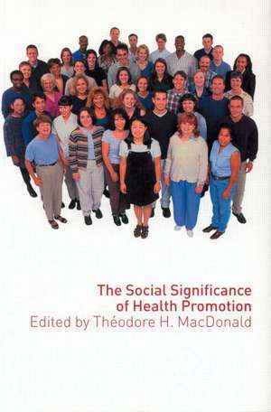 The Social Significance of Health Promotion de Theodore Macdonald