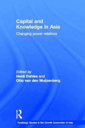 Capital and Knowledge in Asia: Changing Power Relations de Heidi Dahles