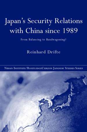 Japan's Security Relations with China since 1989: From Balancing to Bandwagoning? de Reinhard Drifte