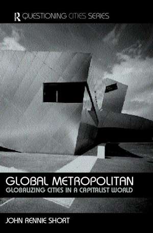 Global Metropolitan: Globalizing Cities in a Capitalist World de John Rennie-Short