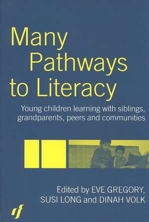 Many Pathways to Literacy: Young Children Learning with Siblings, Grandparents, Peers and Communities de Eve Gregory