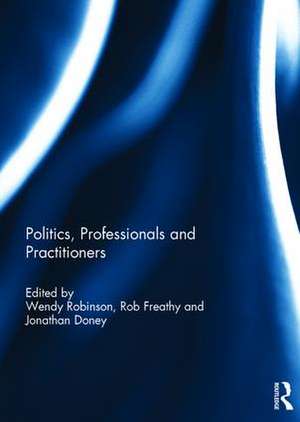 Politics, Professionals and Practitioners de Wendy Robinson