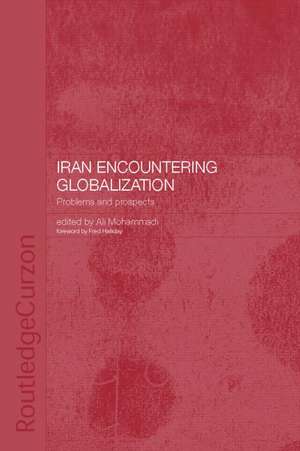 Iran Encountering Globalization: Problems and Prospects de Ali Mohammadi