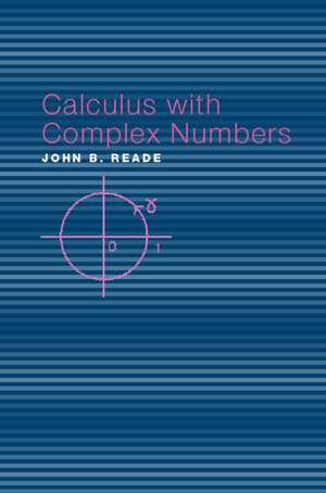 Calculus with Complex Numbers de John B. Reade