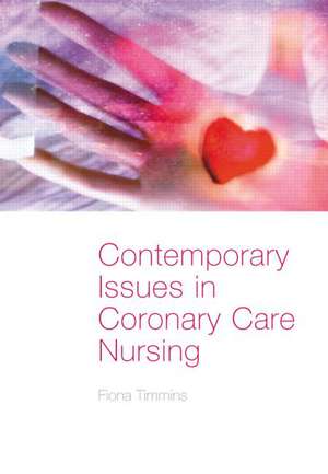 Contemporary Issues in Coronary Care Nursing de Fiona Timmins