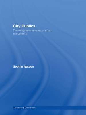 City Publics: The (Dis)enchantments of Urban Encounters de Sophie Watson