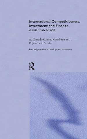 International Competitiveness, Investment and Finance: A Case Study of India de A. Ganesh-Kumar