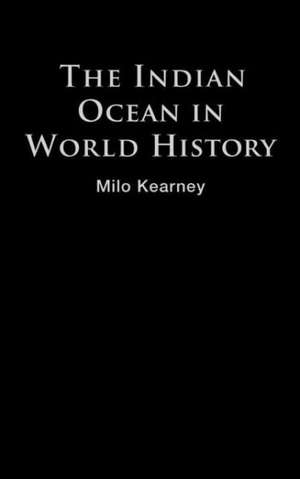 The Indian Ocean in World History de Milo Kearney