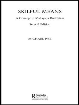 Skilful Means: A Concept in Mahayana Buddhism de Michael Pye