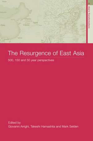 The Resurgence of East Asia: 500, 150 and 50 Year Perspectives de Giovanni Arrighi