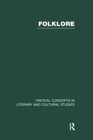 Folklore: Critical Concepts in Literary and Cultural Studies de Alan Dundes