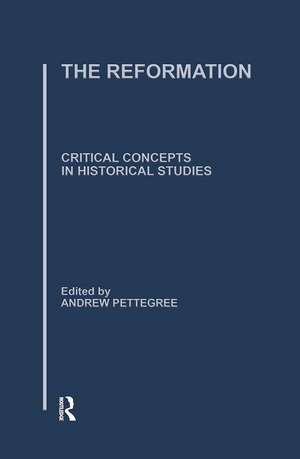 The Reformation: Critical Concepts in Historical Studies de Andrew Pettegree