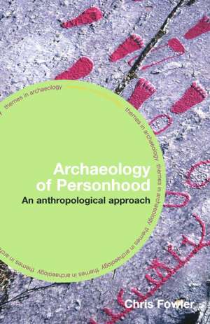 The Archaeology of Personhood: An Anthropological Approach de Chris Fowler