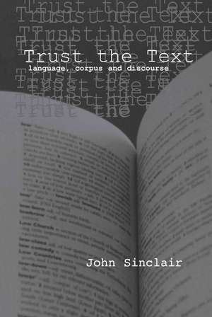 Trust the Text: Language, Corpus and Discourse de John Sinclair